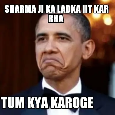 Meme of Barack Obama making a pouty face with Hindi text about Sharma ji’s son going to IIT.